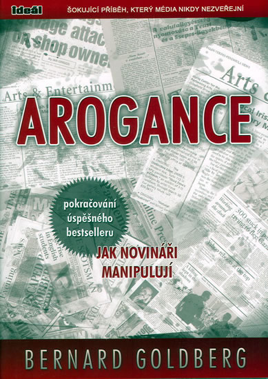 Arogance (pokračování úspěšného bestselleru jak novináři manipulují)