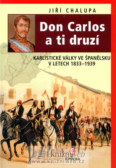Don carlos a ti druzí - karlistické války ve španělsku v letech 1833-1939