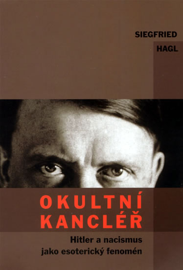 Okultní kancléř - hitler a nacismus jako esoterický fanomén