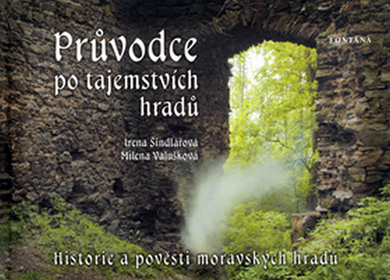 Průvodce po tajemstvích hradů - historie a pověsti moravských hradů
