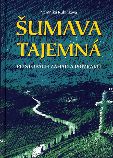 Šumava tajemná - po stopách záhad a příz