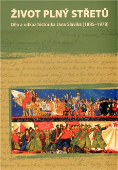 Život plný střetů: dílo a odkaz historika jana slavíka (1885-1978)